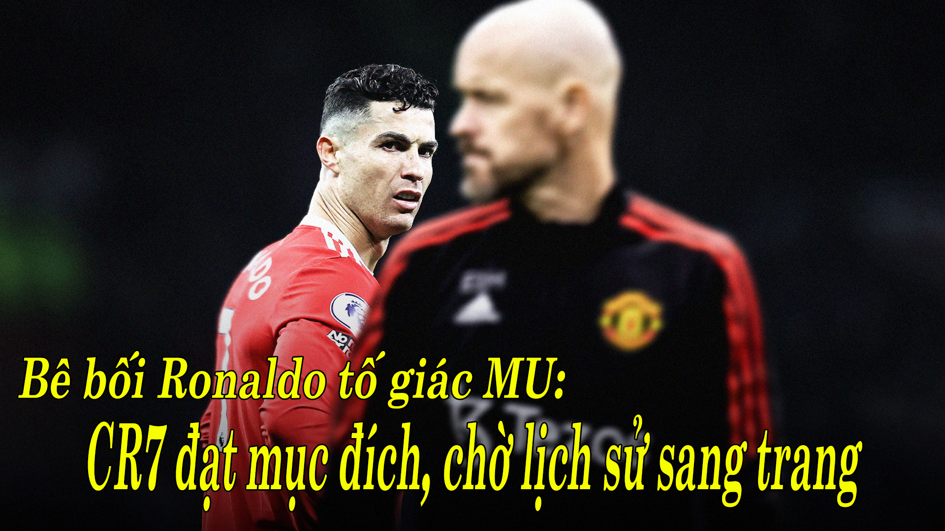 Bê bối Ronaldo tố giác MU: CR7 đạt mục đích, chờ lịch sử sang trang - 1