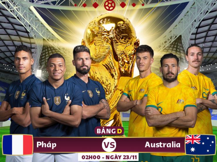 Nhận định bóng đá Pháp - Australia: ”Nhà vua” ra trận, muôn vàn nỗi lo (World Cup)