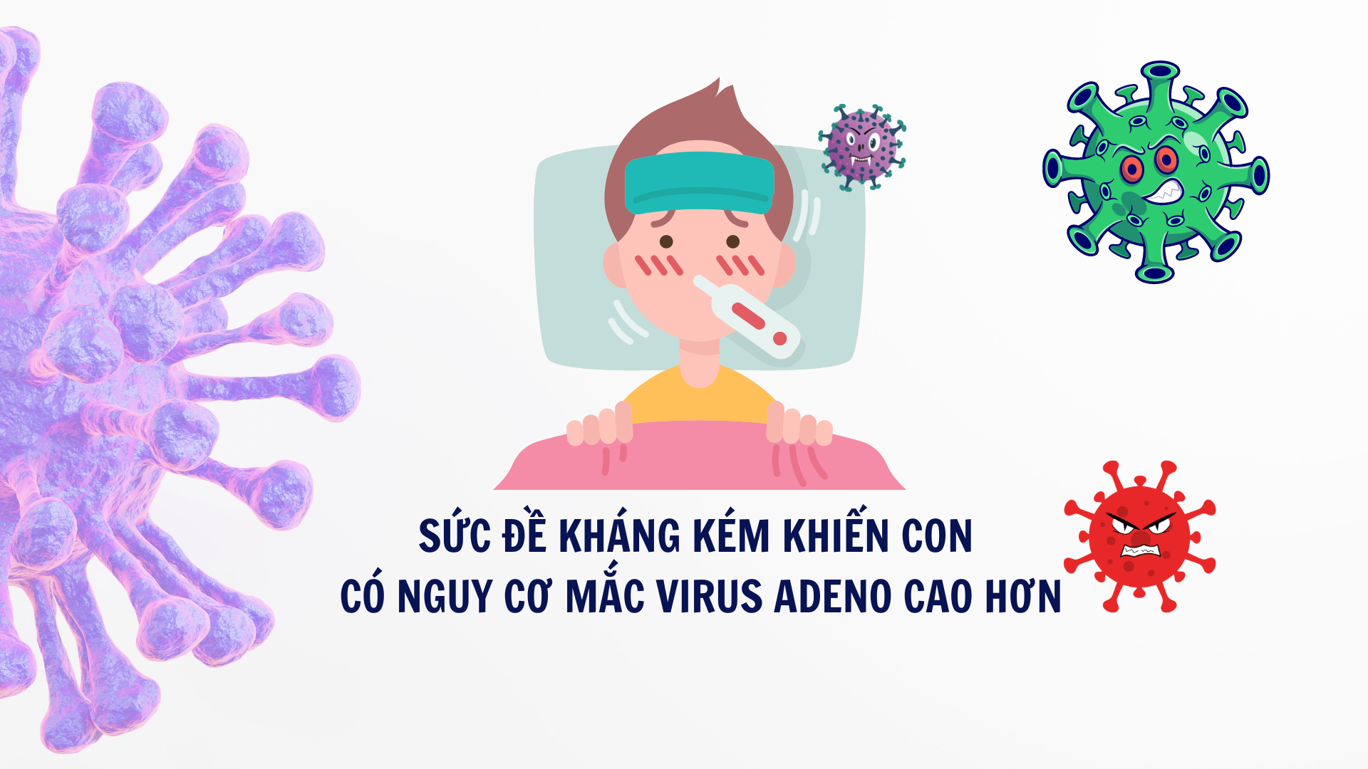 Trẻ miễn dịch kém rất dễ mắc virus gây bệnh