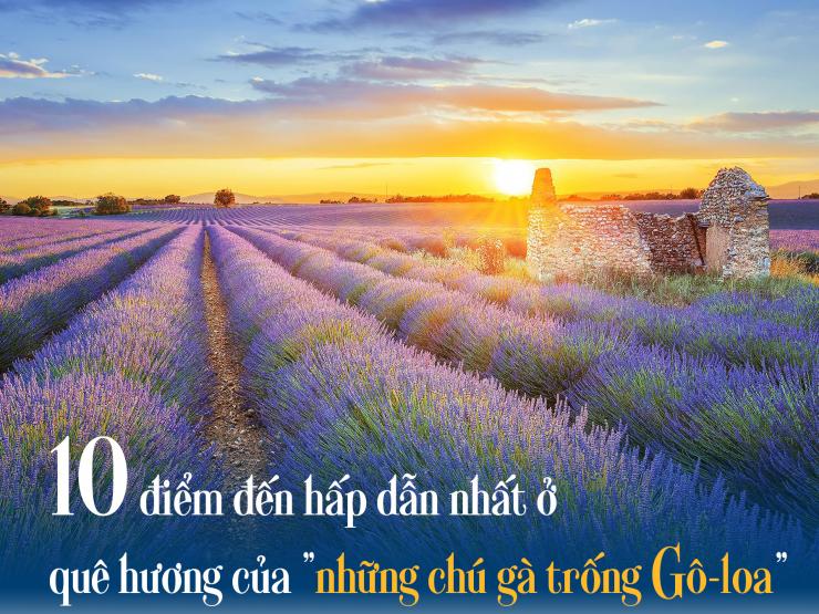 Quê nhà của “Những chú gà trống Gô-loa” không chỉ có “kinh đô ánh sáng” mà còn nhiều điểm đến nổi bật này