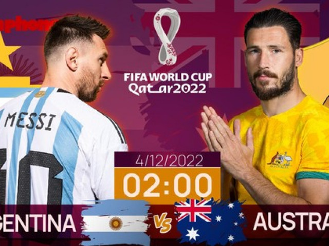Bóng đá - World Cup 2022: Tương quan trước trận Argentina - Australia, 2 giờ 4/12