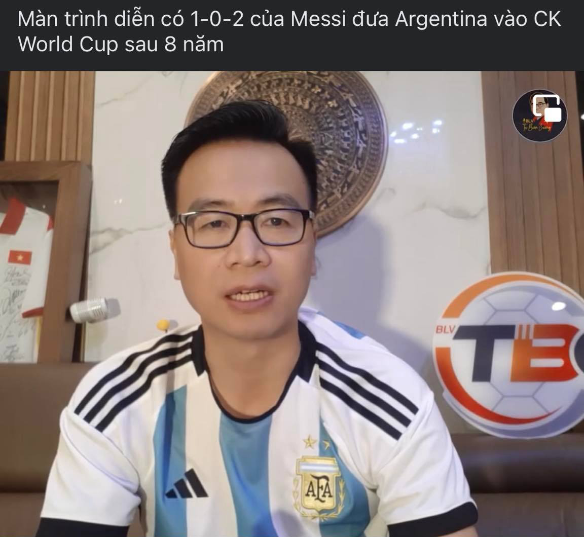 “Chú bảo vệ”, BLV Tạ Biên Cương nói ngay điều này khi Messi và Argentina vào CK World Cup 2022 - 3