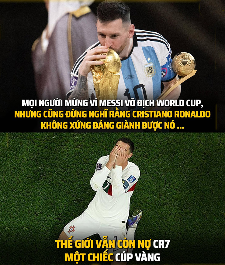 Messi vô địch World Cup 2022, trong khi đó Ronaldo cũng xứng đáng có được 1 lần lên đỉnh thế giới.