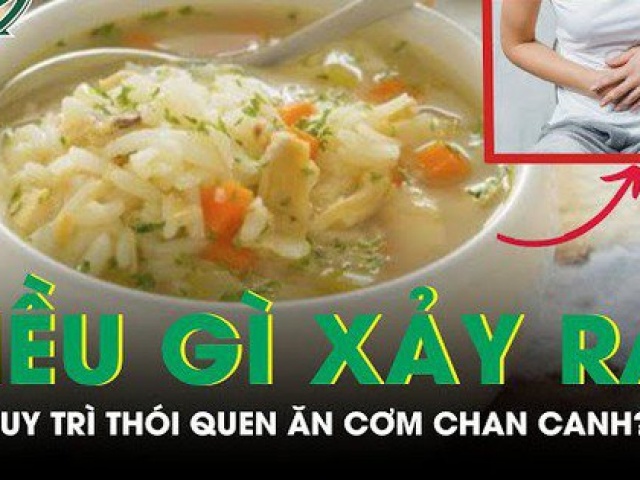 Sức khỏe đời sống - Điều gì xảy ra nếu duy trì thói quen ăn cơm chan canh?