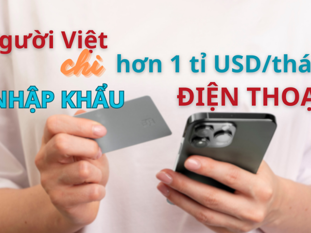 Trong một tháng, người Việt chi hơn 1 tỉ USD để nhập khẩu điện thoại