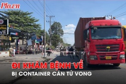 Tin tức trong ngày - Thương tâm người phụ nữ đi khám bệnh, bị container cán tử vong