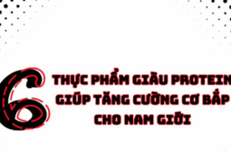 6 thực phẩm giàu protein giúp phát triển cơ bắp cho nam giới