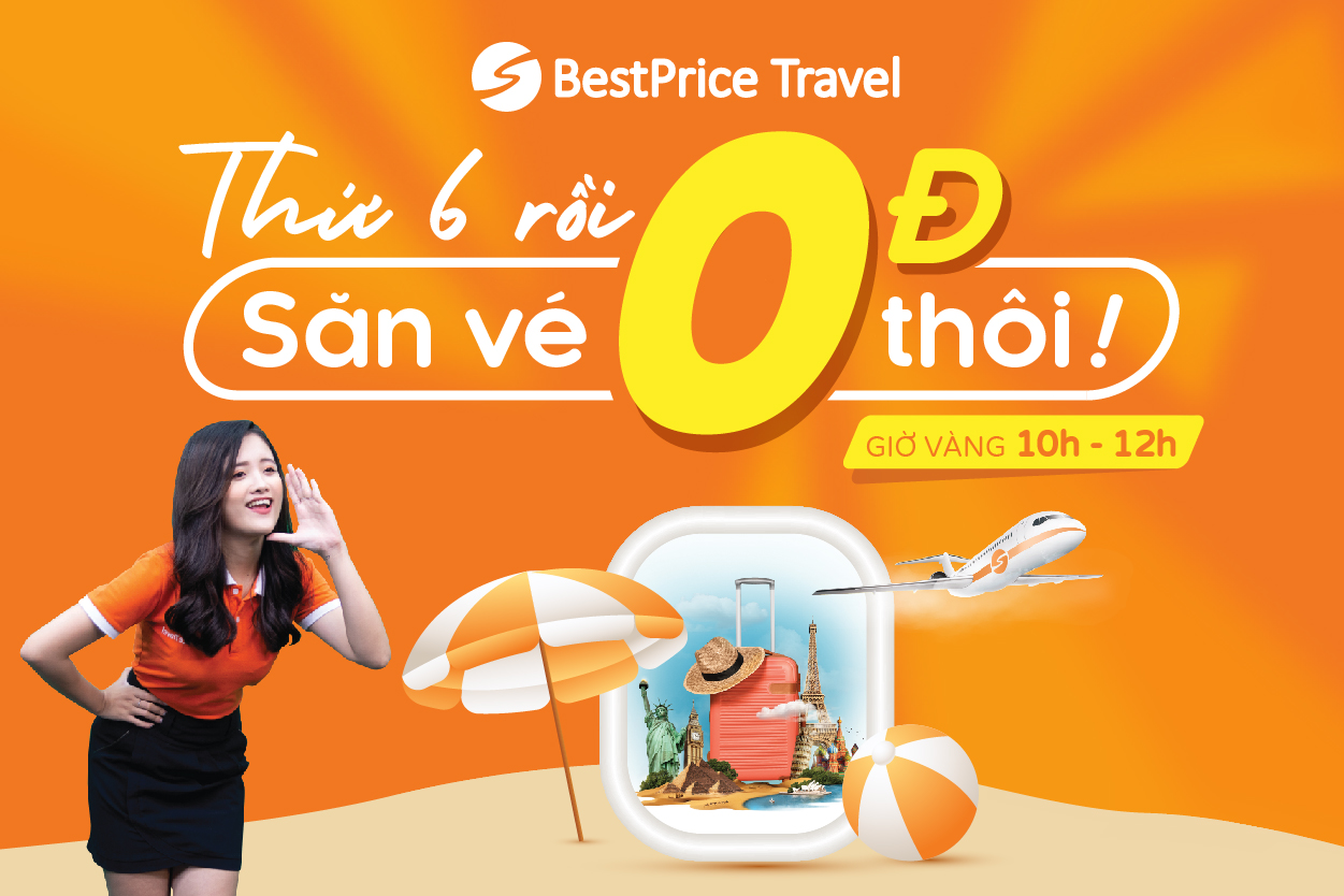 Thứ 6 Rồi, Săn Vé 0 Đồng Thôi Cùng BestPrice Travel