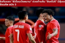 Báo Thái Lan khen ĐT Việt Nam phong độ xuất sắc, báo Indonesia ngả mũ Xuân Son