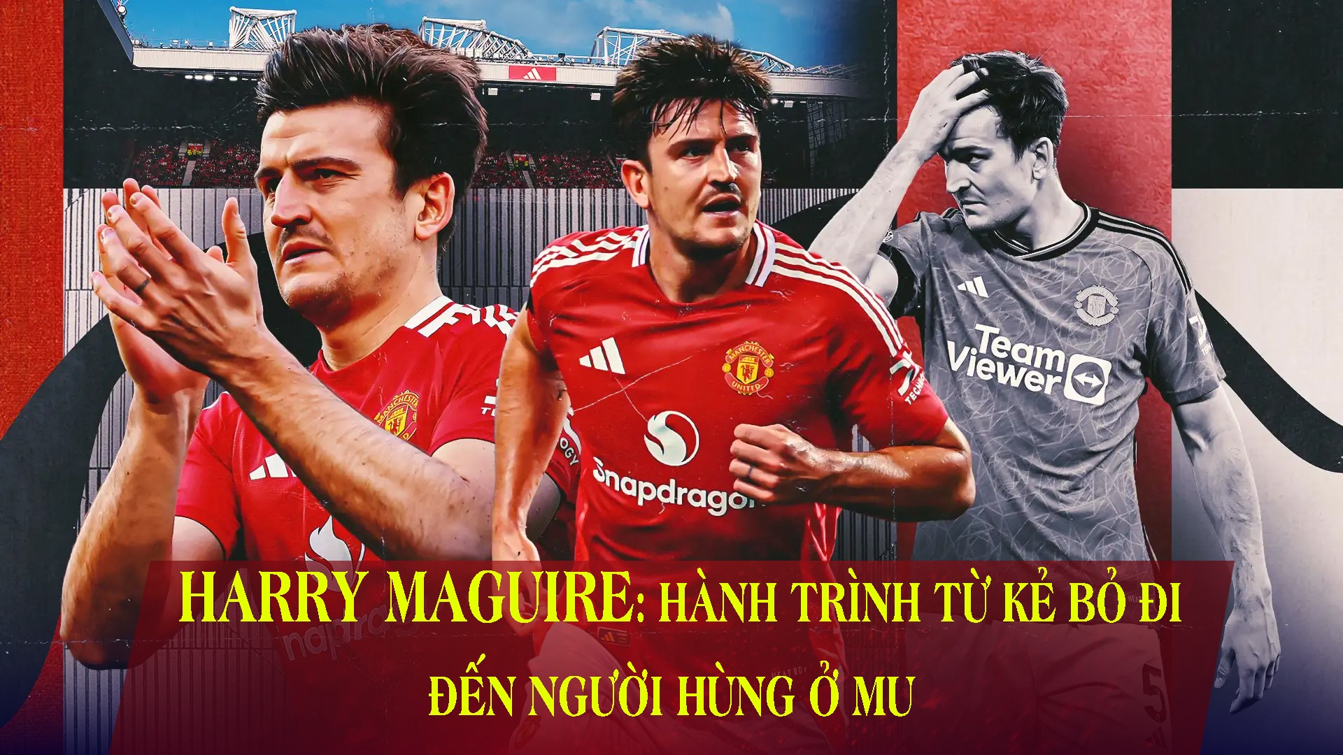 Harry Maguire: Hành trình từ kẻ bỏ đi đến người hùng ở MU - 1