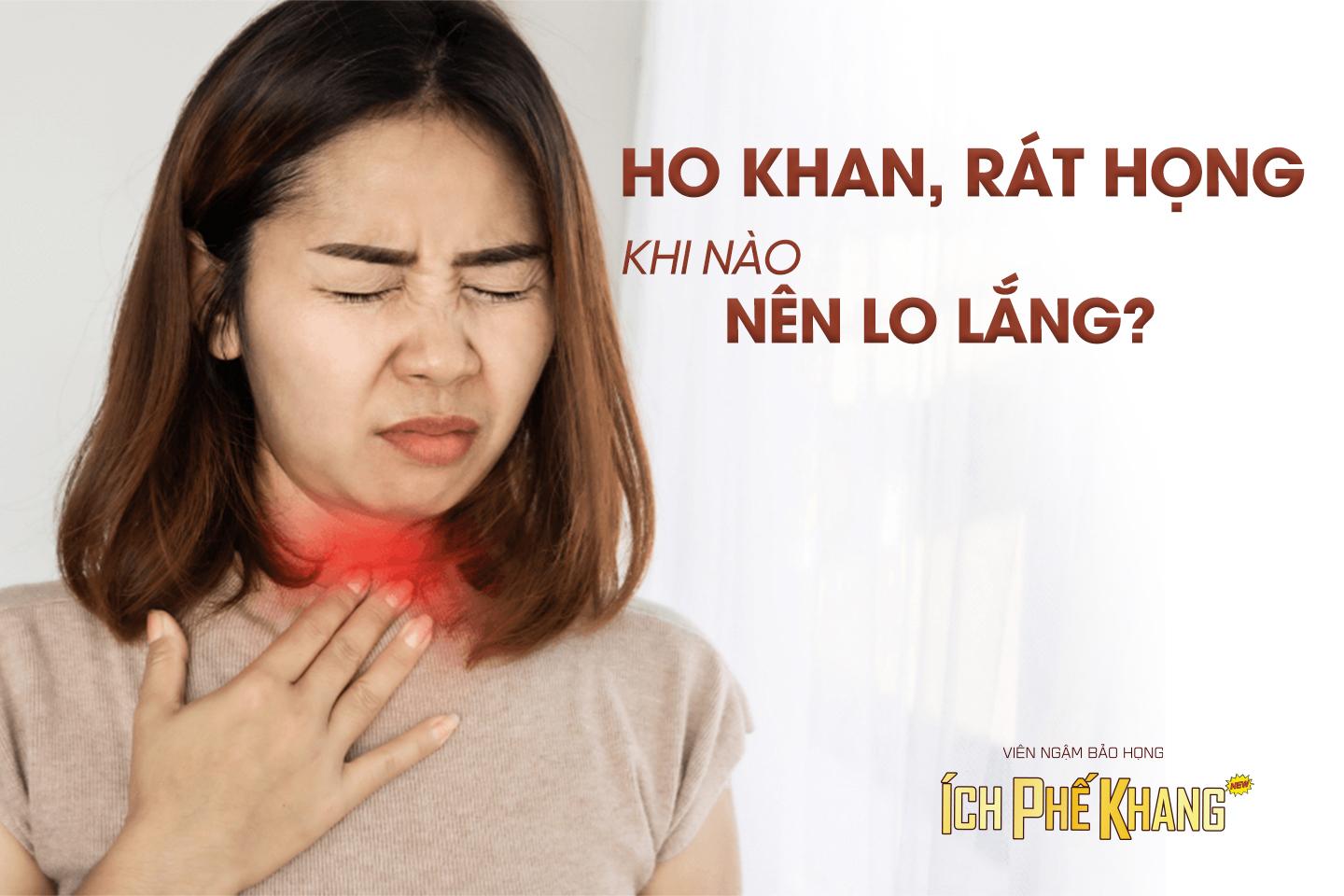 Ho khan, rát họng khi nào nên lo lắng?