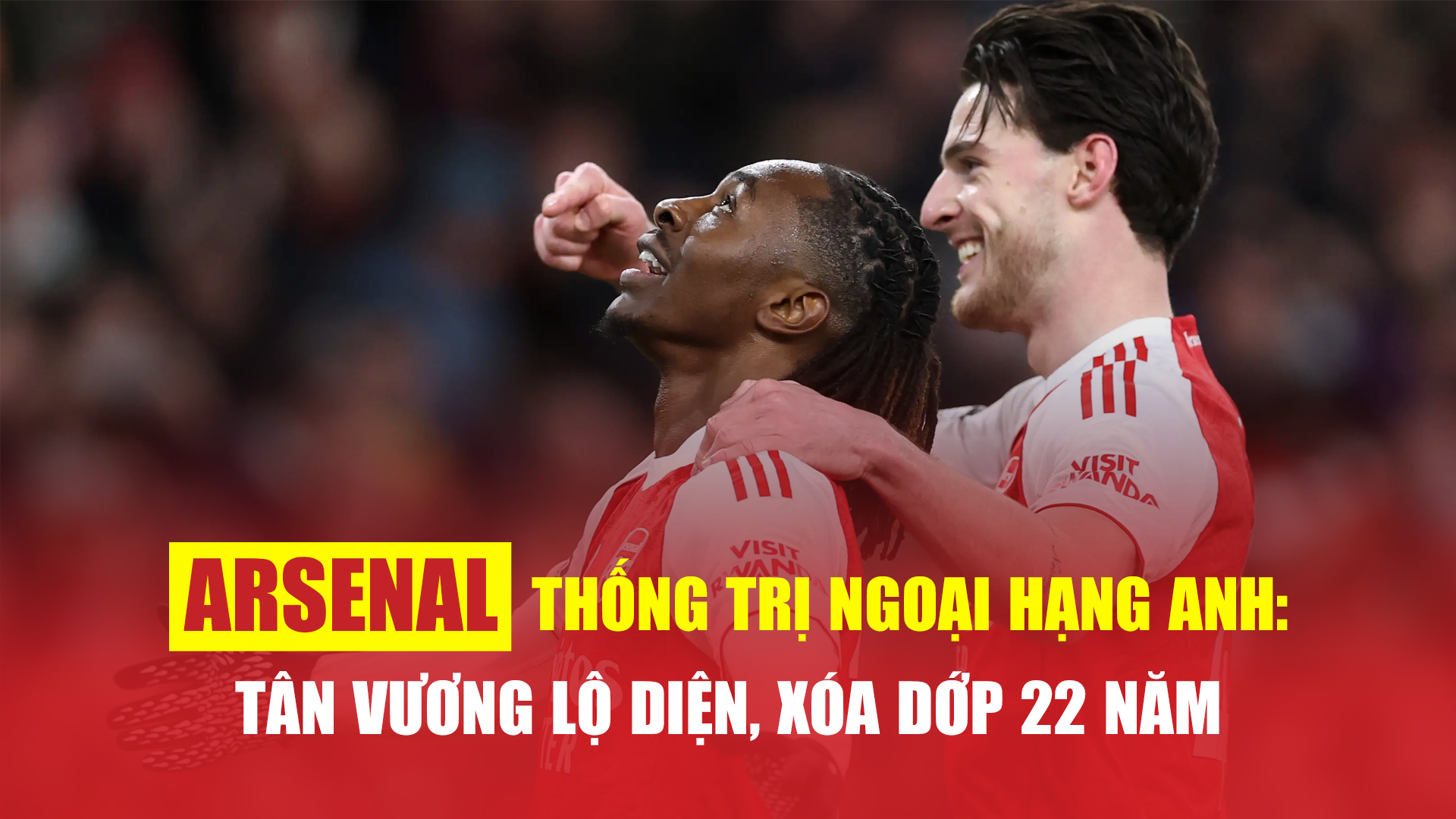 Arsenal thống trị Ngoại hạng Anh: Tân vương lộ diện, xóa dớp 22 năm - 1