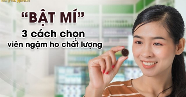 “Bật mí” 3 cách chọn viên ngậm ho tốt và an toàn