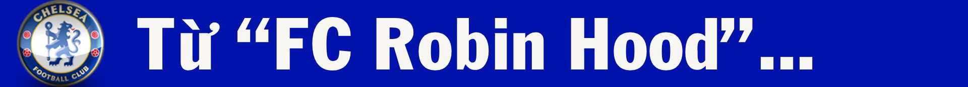 Lạ lùng Chelsea: Từ 