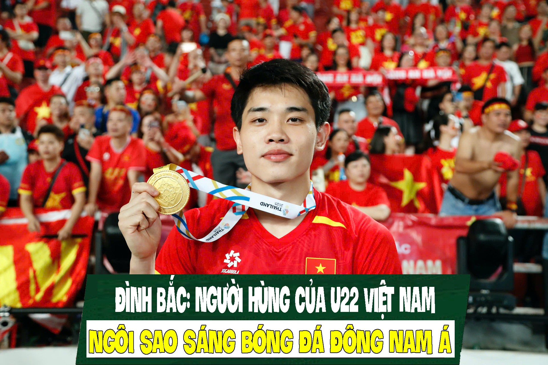 Đình Bắc: Người hùng của U22 Việt Nam, ngôi sao sáng bóng đá Đông Nam Á - 1