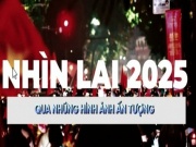 Nhìn lại 2025 qua những hình ảnh ấn tượng