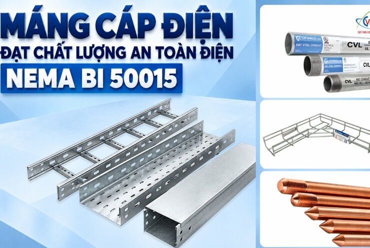 Cát Vạn Lợi: Từ máng cáp NEMA BI 50015 đến hệ sinh thái vật tư cơ điện chuẩn quốc tế