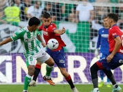 Video bóng đá Real Betis - Osasuna: Đại tiệc 7 bàn thắng (La Liga)